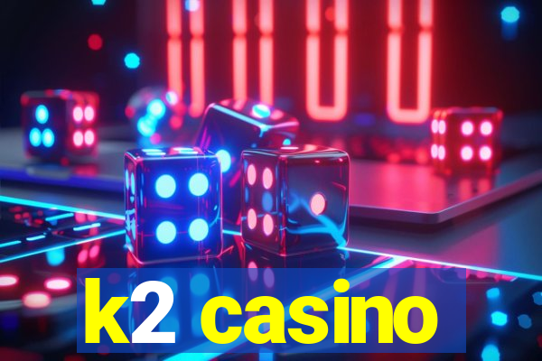 k2 casino