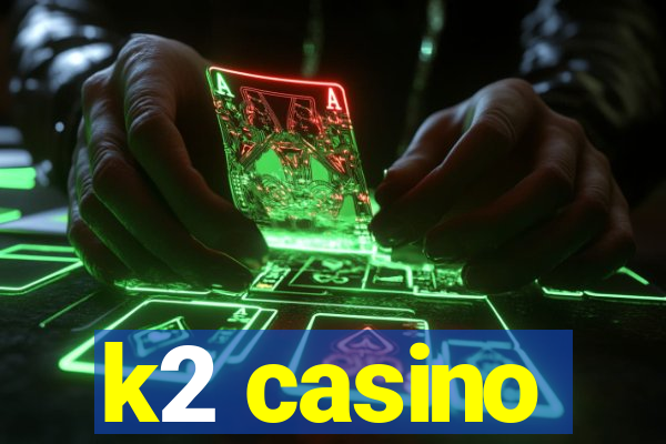 k2 casino