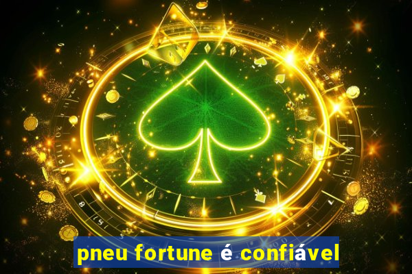 pneu fortune é confiável