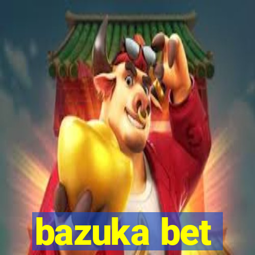 bazuka bet