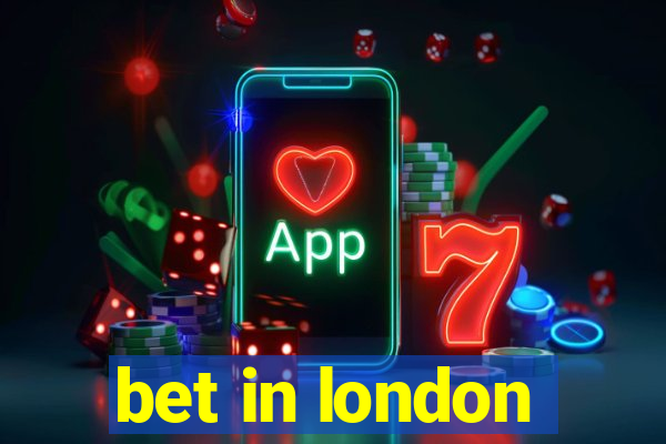 bet in london