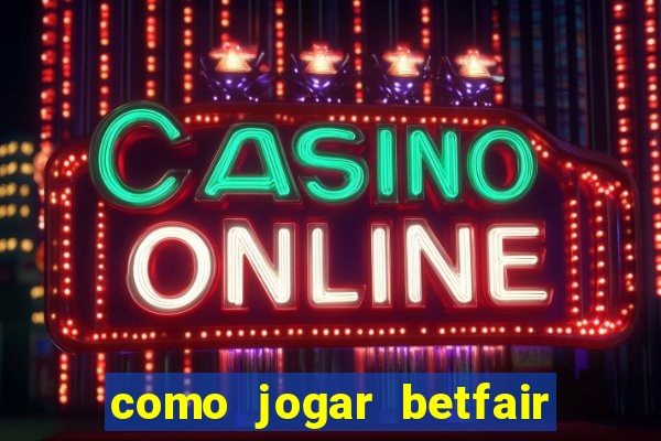 como jogar betfair no celular