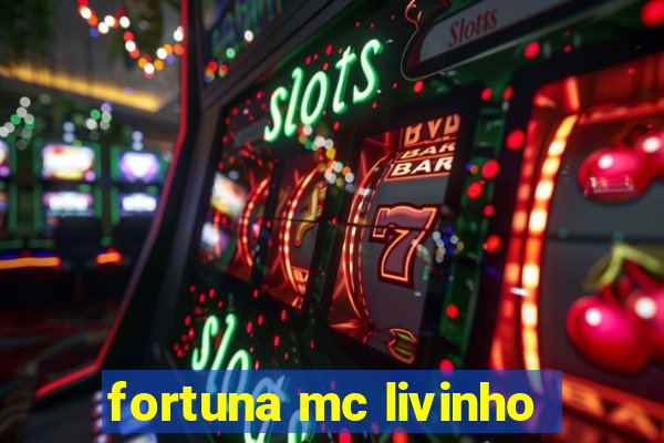 fortuna mc livinho