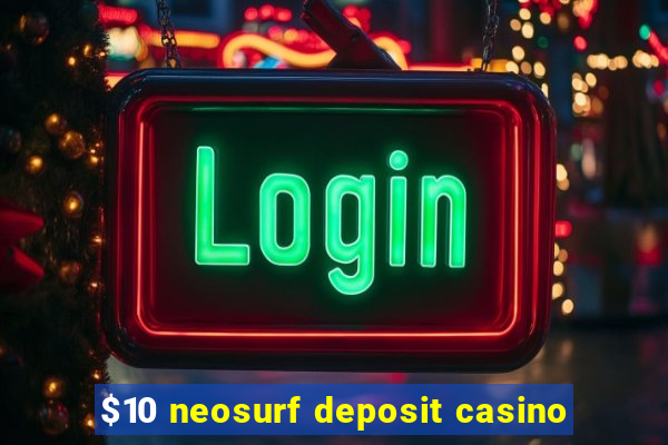 $10 neosurf deposit casino