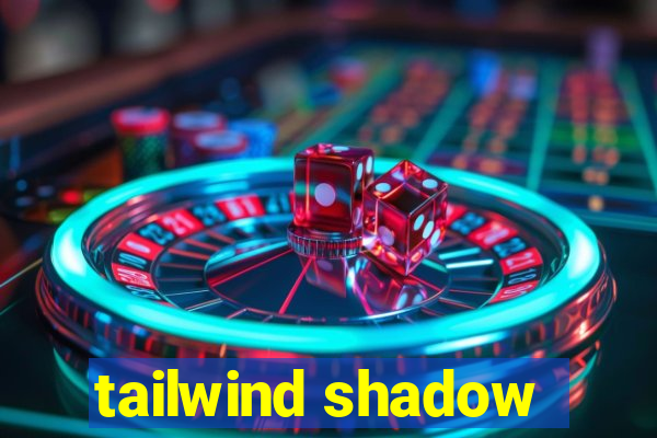 tailwind shadow