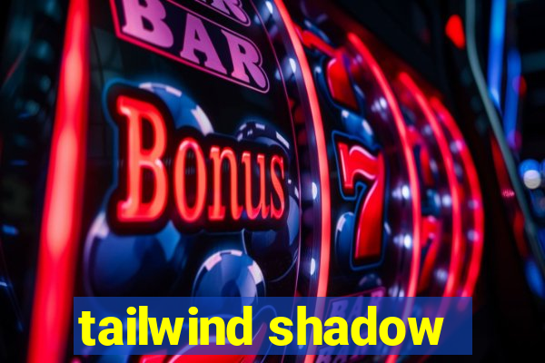 tailwind shadow