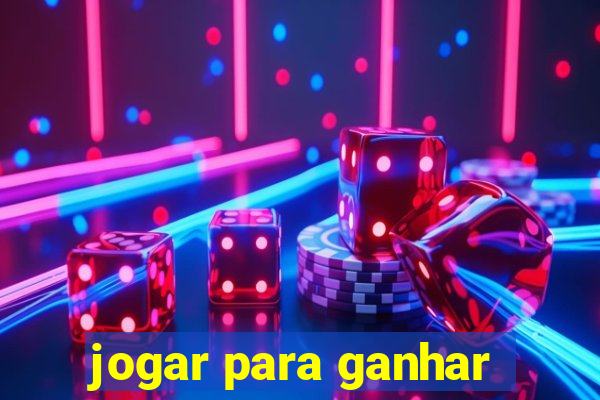 jogar para ganhar