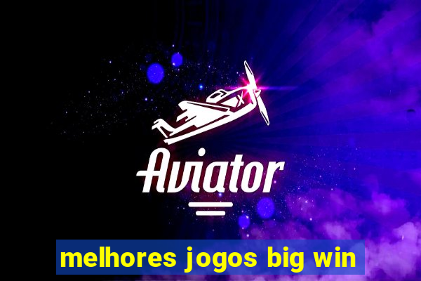 melhores jogos big win