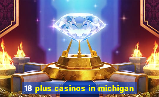 18 plus casinos in michigan