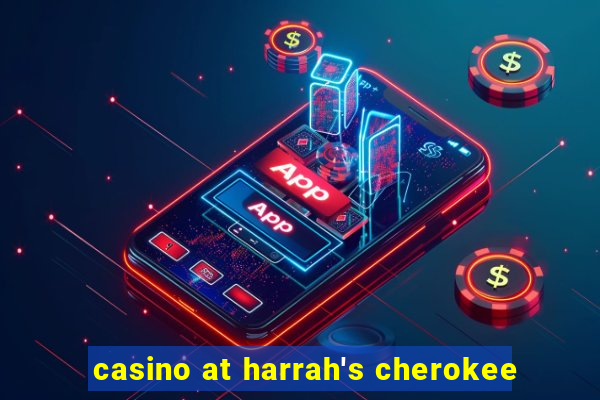 casino at harrah's cherokee