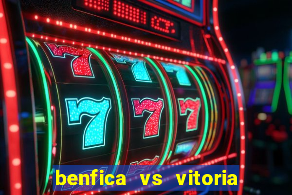 benfica vs vitoria de setubal