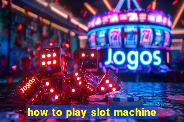 how to play slot machine