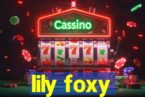 lily foxy