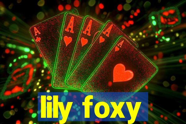 lily foxy