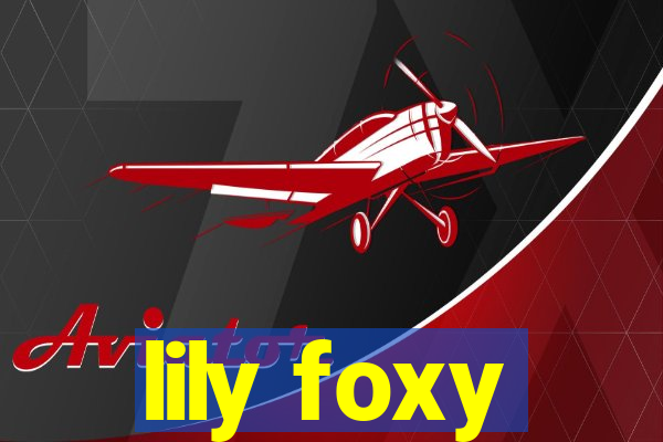 lily foxy