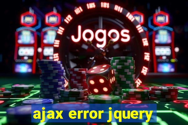 ajax error jquery