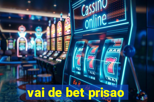 vai de bet prisao