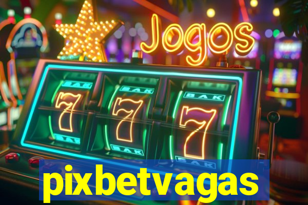 pixbetvagas