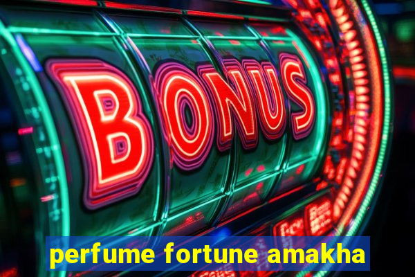 perfume fortune amakha