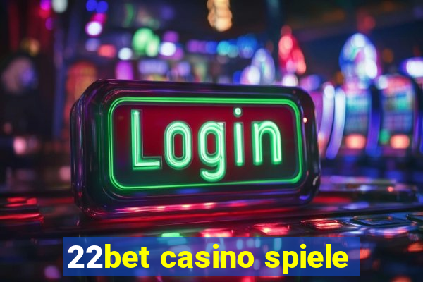 22bet casino spiele