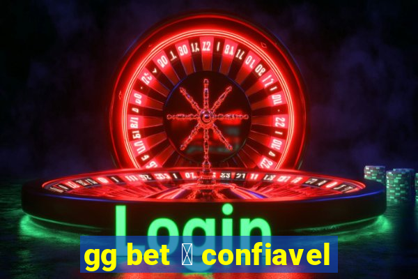 gg bet 茅 confiavel