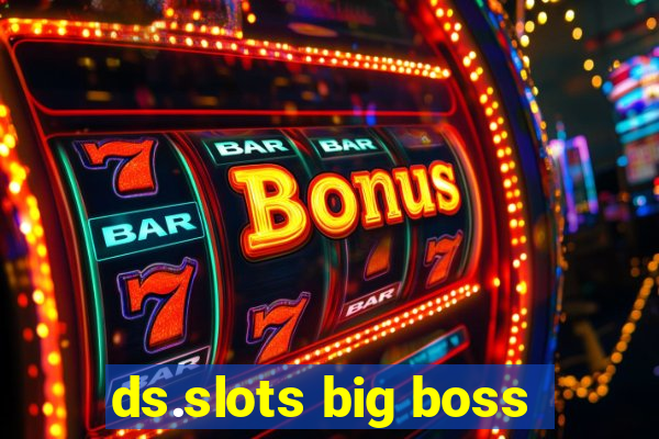 ds.slots big boss