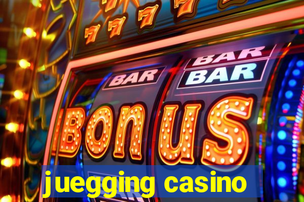 juegging casino