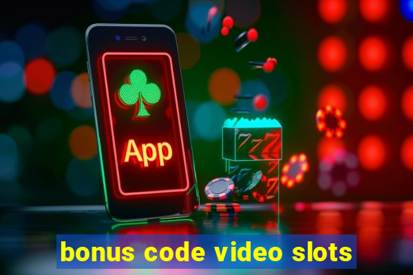 bonus code video slots