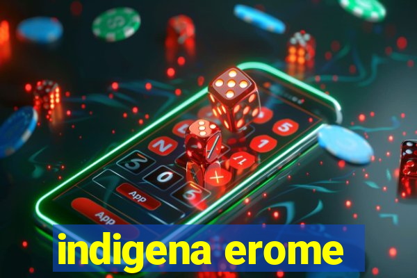 indigena erome