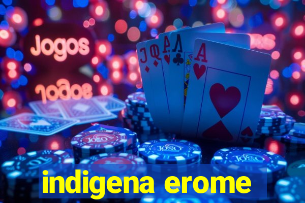 indigena erome