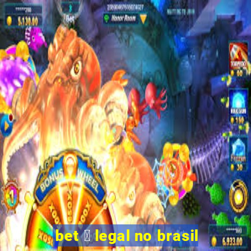 bet 茅 legal no brasil