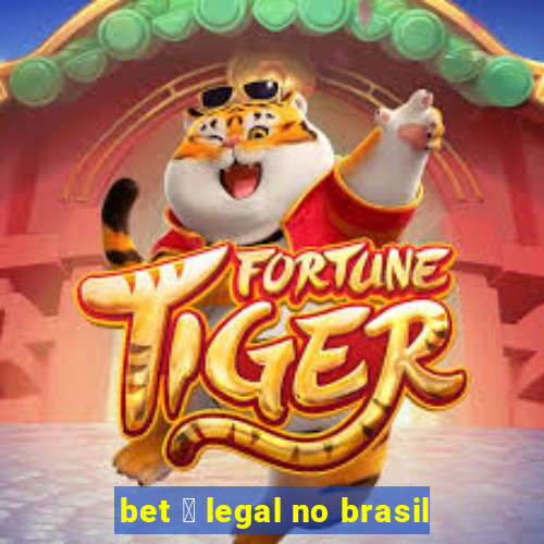 bet 茅 legal no brasil