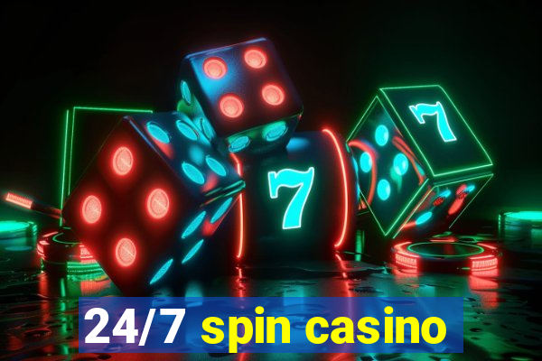 24/7 spin casino