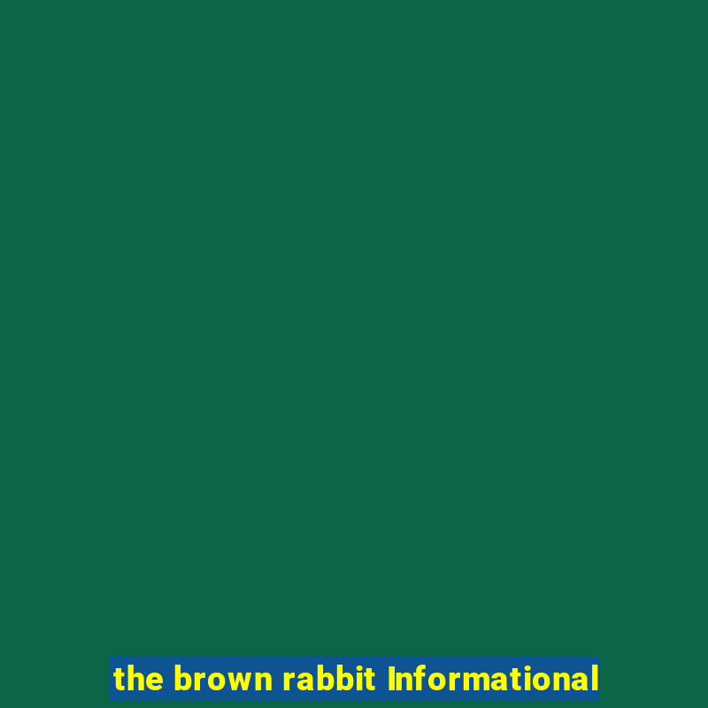 the brown rabbit Informational