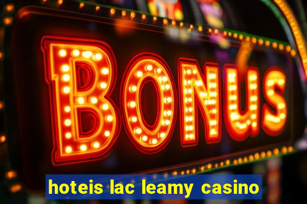 hoteis lac leamy casino