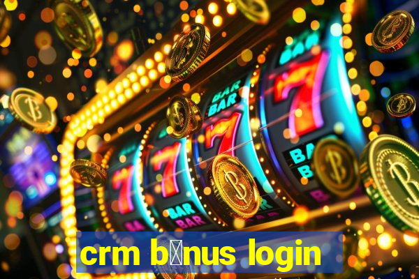 crm b么nus login