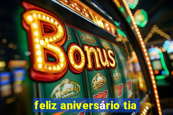 feliz aniversário tia