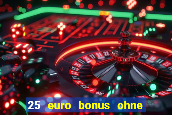 25 euro bonus ohne einzahlung casino 2024