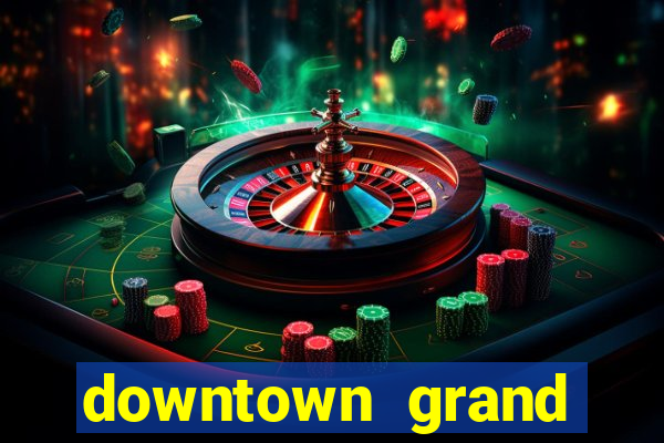 downtown grand hotel casino