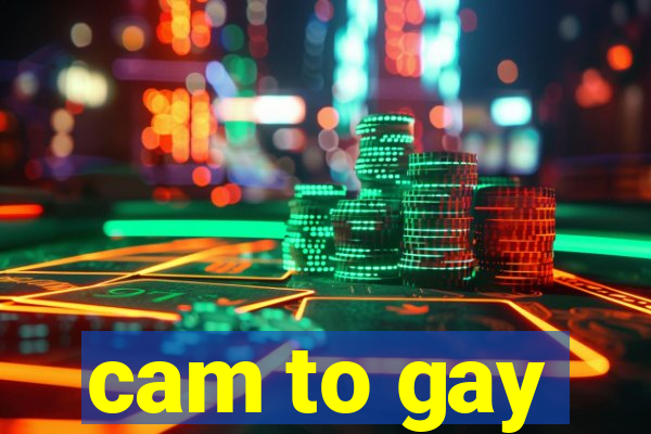 cam to gay