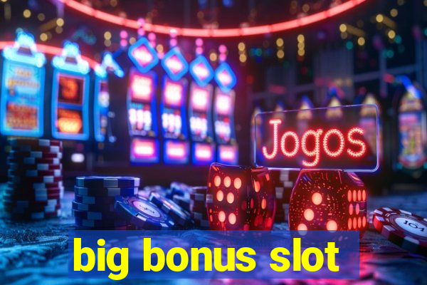 big bonus slot