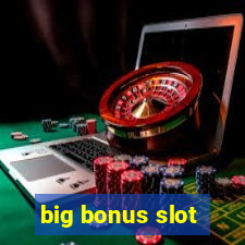 big bonus slot