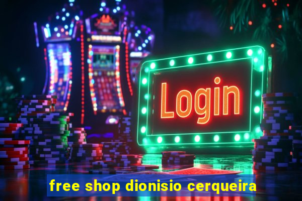 free shop dionisio cerqueira