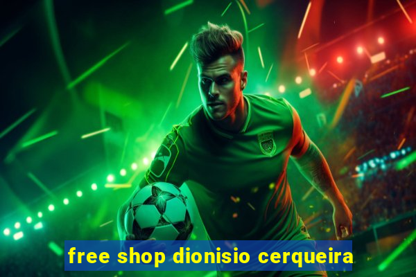 free shop dionisio cerqueira