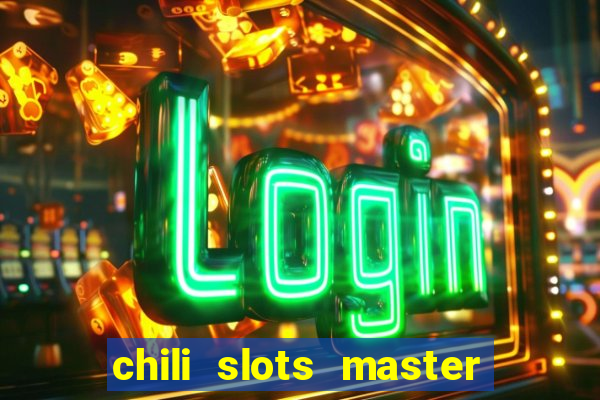 chili slots master paga mesmo