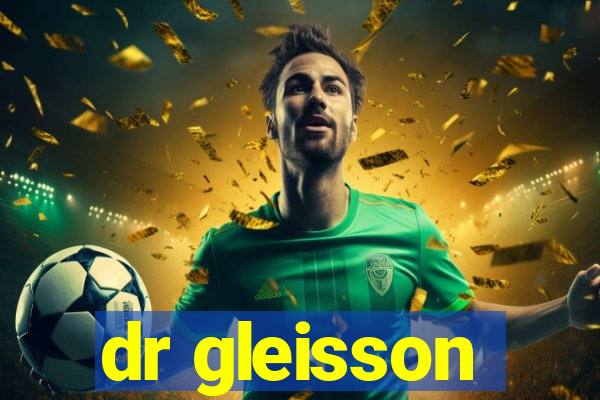 dr gleisson