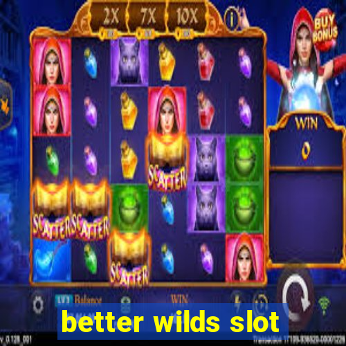 better wilds slot