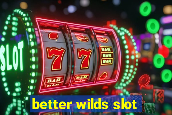 better wilds slot