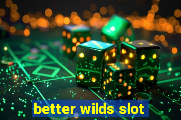 better wilds slot