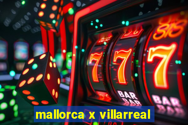 mallorca x villarreal